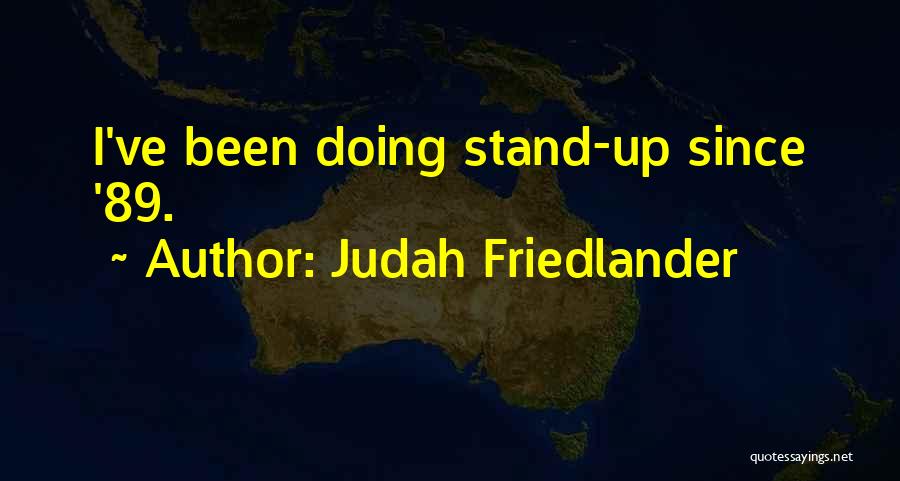 Judah Friedlander Stand Up Quotes By Judah Friedlander