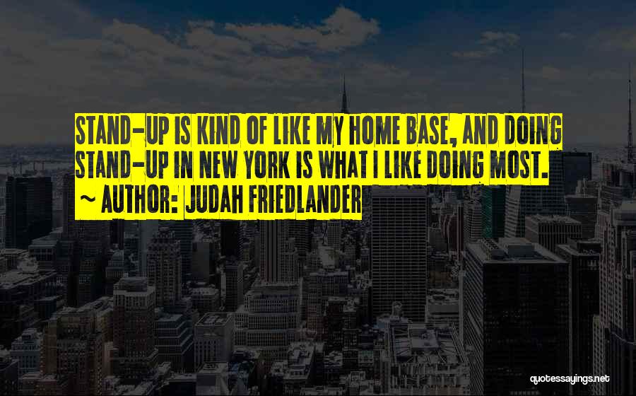 Judah Friedlander Stand Up Quotes By Judah Friedlander