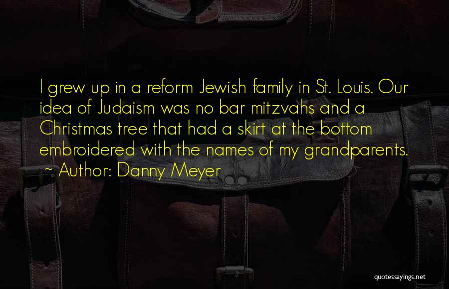 Judaism Quotes By Danny Meyer