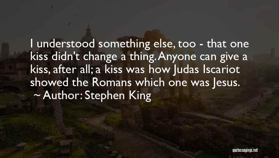 Judas Kiss Quotes By Stephen King