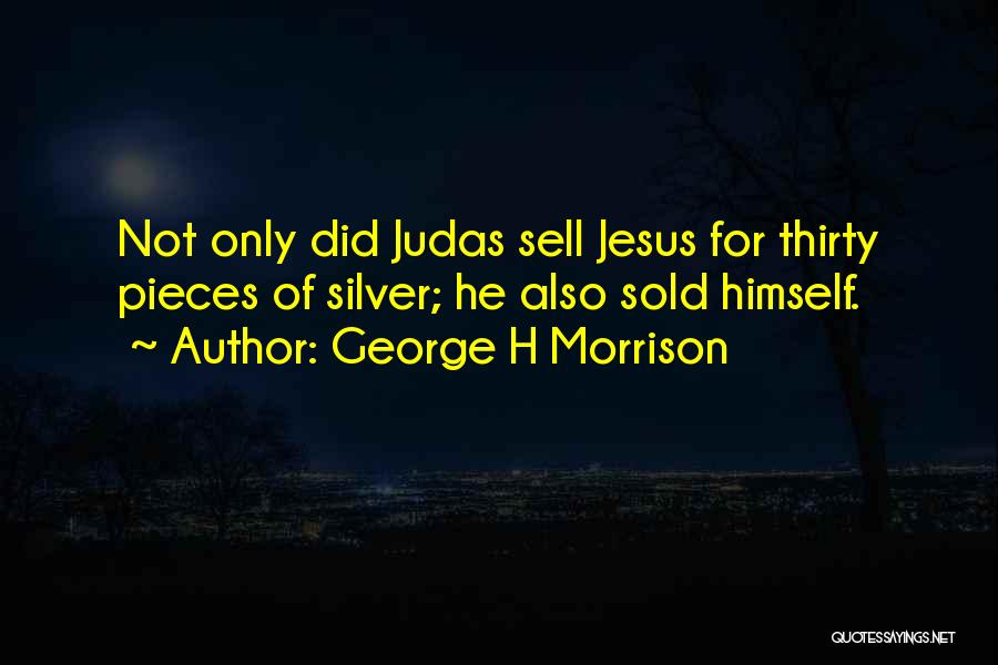 Judas Quotes By George H Morrison