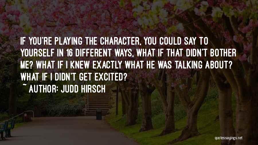Judd Hirsch Quotes 924520
