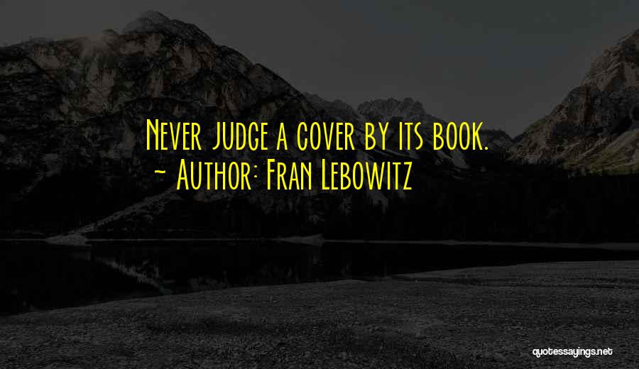 Judge A Book By Its Cover Quotes By Fran Lebowitz