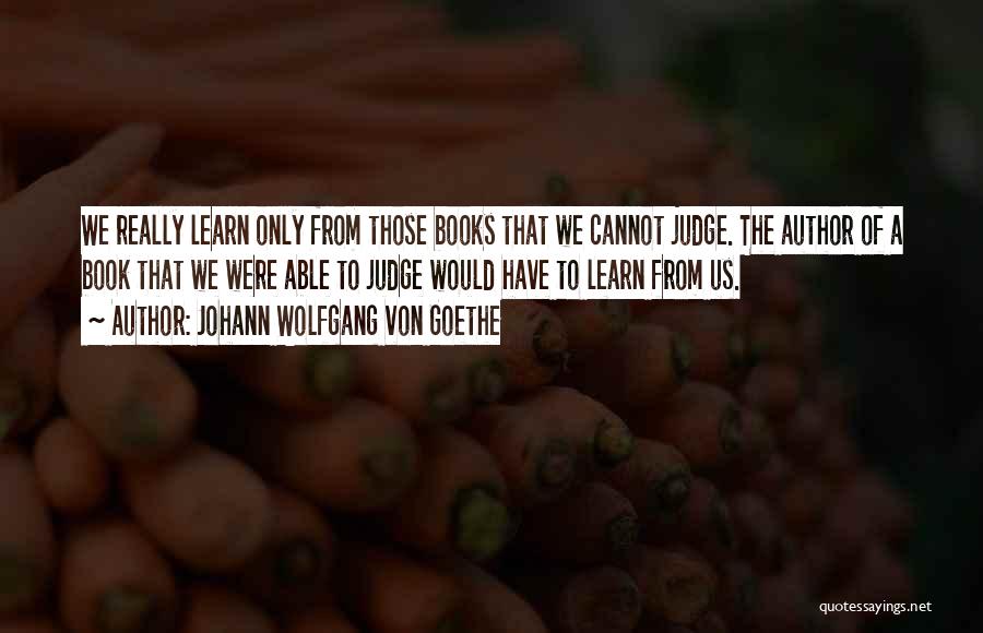 Judge A Book Quotes By Johann Wolfgang Von Goethe