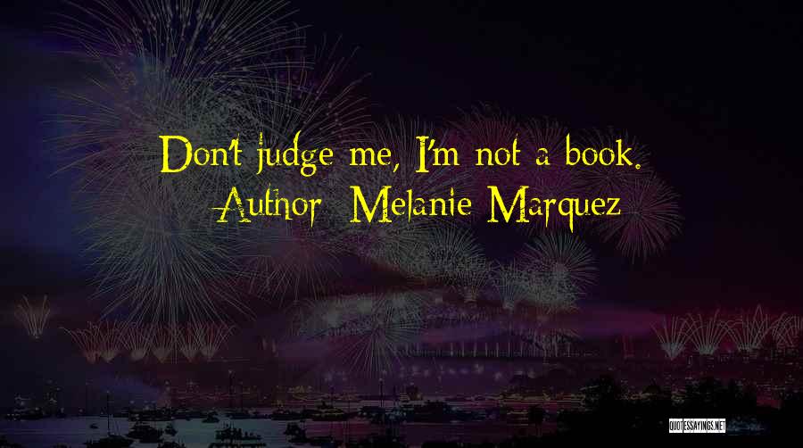 Judge A Book Quotes By Melanie Marquez