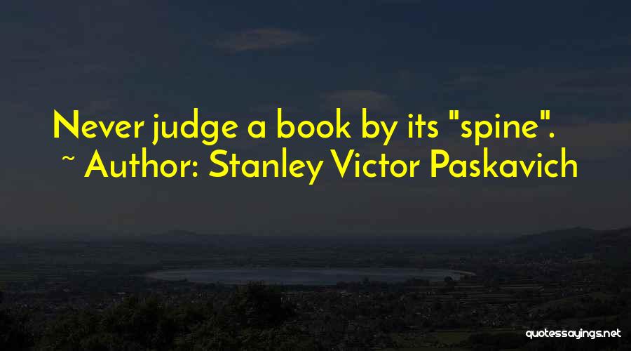Judge A Book Quotes By Stanley Victor Paskavich