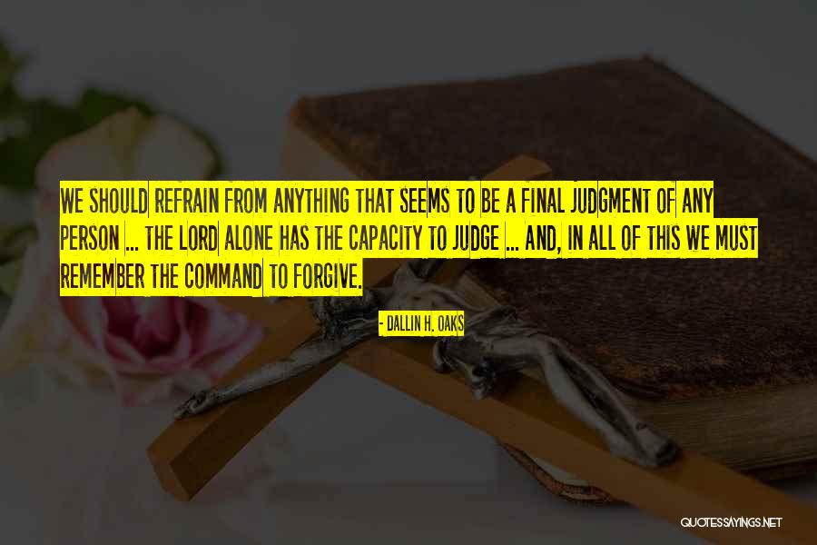 Judge A Person Quotes By Dallin H. Oaks Judge A Person Quotes By Dallin H. Oaks