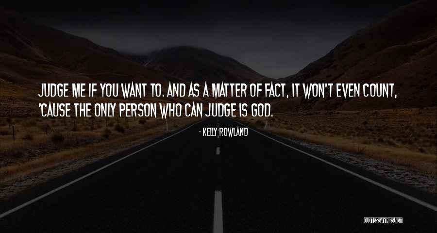 Judge A Person Quotes By Kelly Rowland Judge A Person Quotes By Kelly Rowland