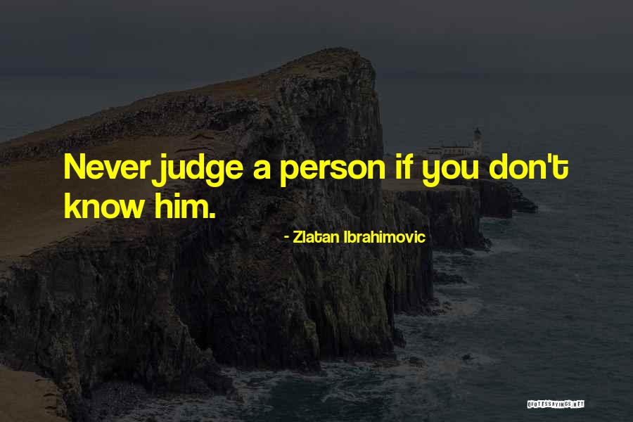 Judge A Person Quotes By Zlatan Ibrahimovic Judge A Person Quotes By Zlatan Ibrahimovic