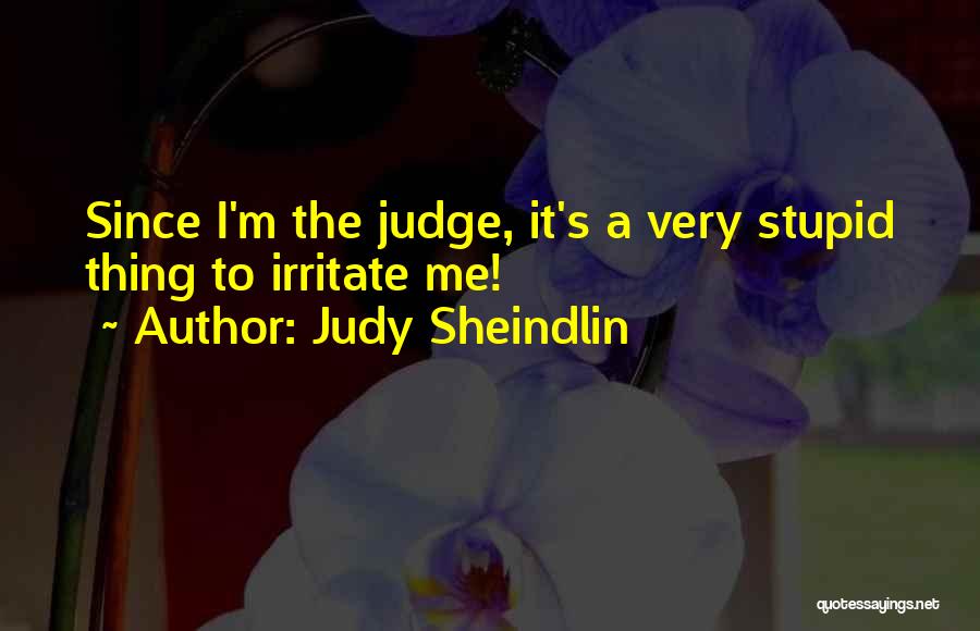 Judge Judy Sheindlin Quotes By Judy Sheindlin