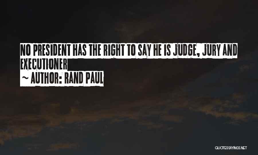 Judge Jury And Executioner Quotes By Rand Paul