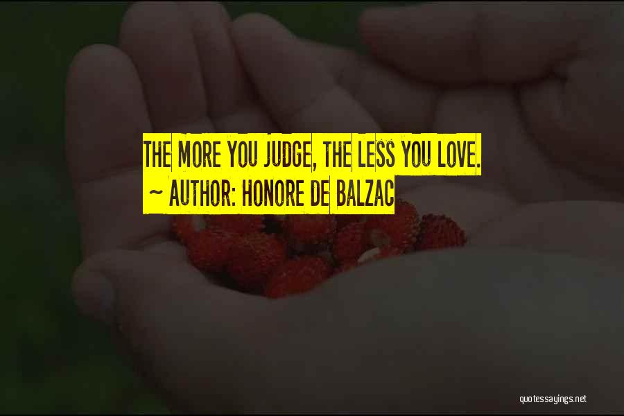 Judge Less Love More Quotes By Honore De Balzac