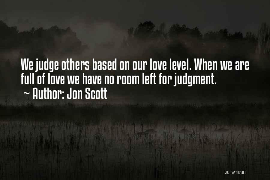 Judge Less Love More Quotes By Jon Scott