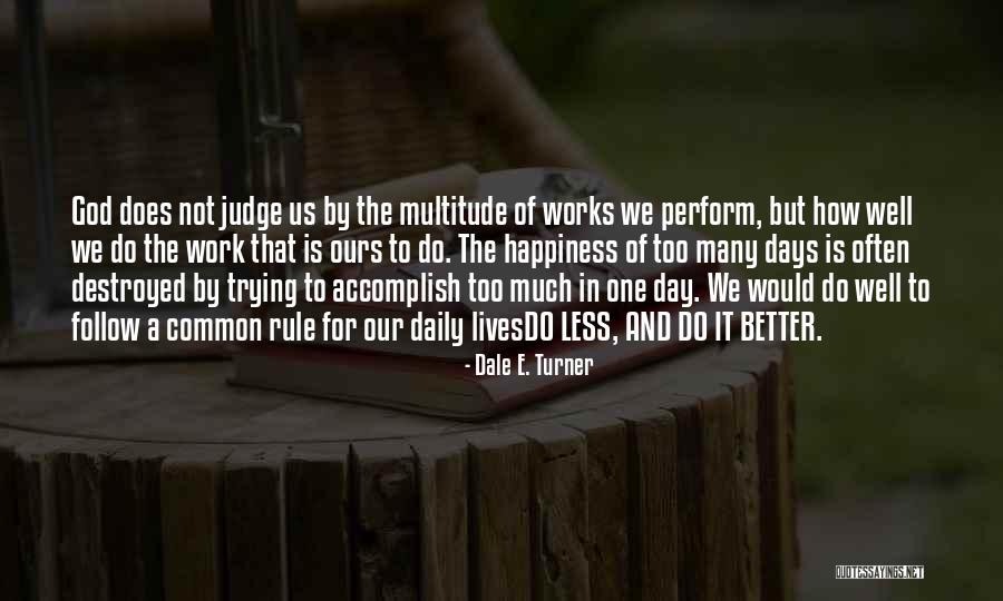 Judge Less Quotes By Dale E. Turner Judge Less Quotes By Dale E. Turner