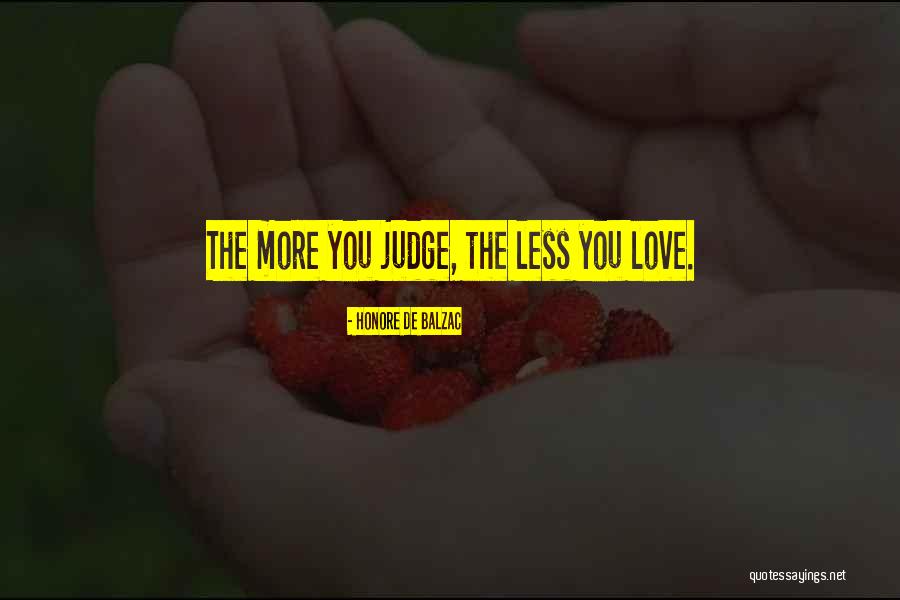 Judge Less Quotes By Honore De Balzac Judge Less Quotes By Honore De Balzac