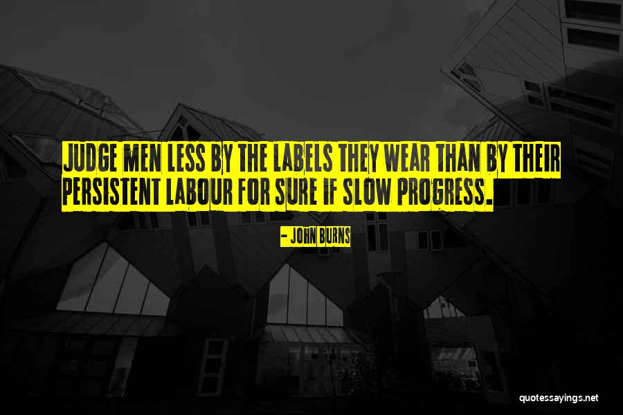 Judge Less Quotes By John Burns Judge Less Quotes By John Burns