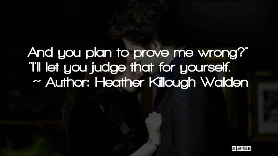 Judge Me And I'll Prove You Wrong Quotes By Heather Killough-Walden