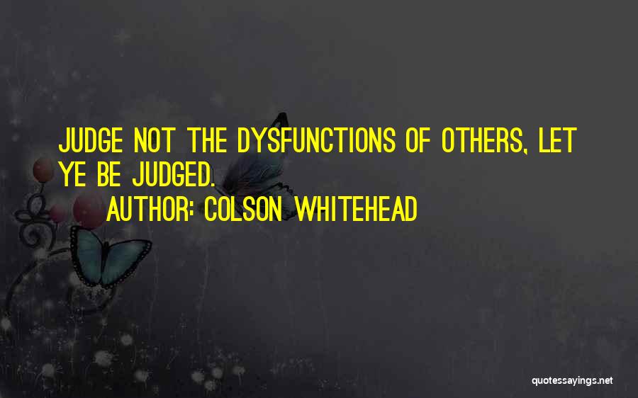 Judge Not Others Quotes By Colson Whitehead