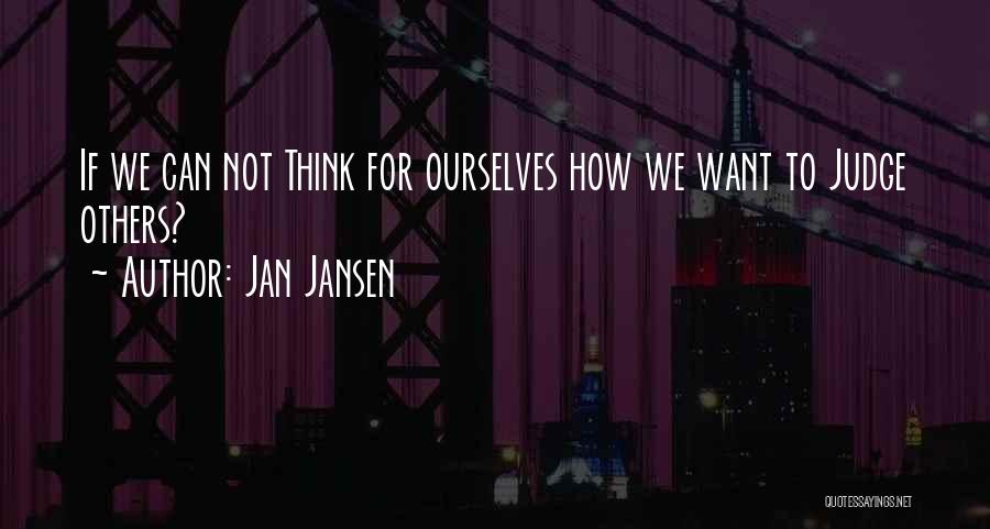 Judge Not Others Quotes By Jan Jansen