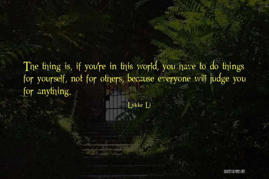 Judge Others Quotes By Lykke Li Judge Others Quotes By Lykke Li