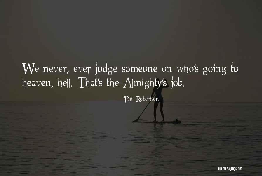 Judge Someone Quotes By Phil Robertson Judge Someone Quotes By Phil Robertson