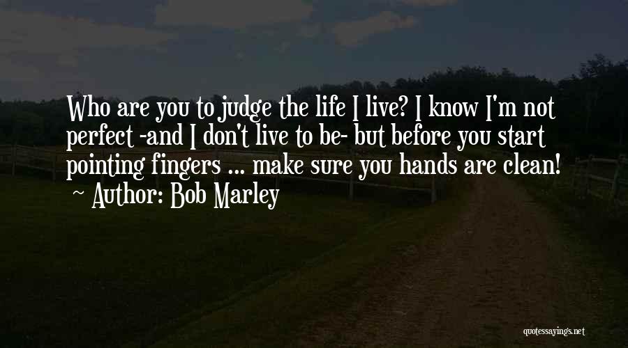 Judge Yourself Before You Judge Me Quotes By Bob Marley
