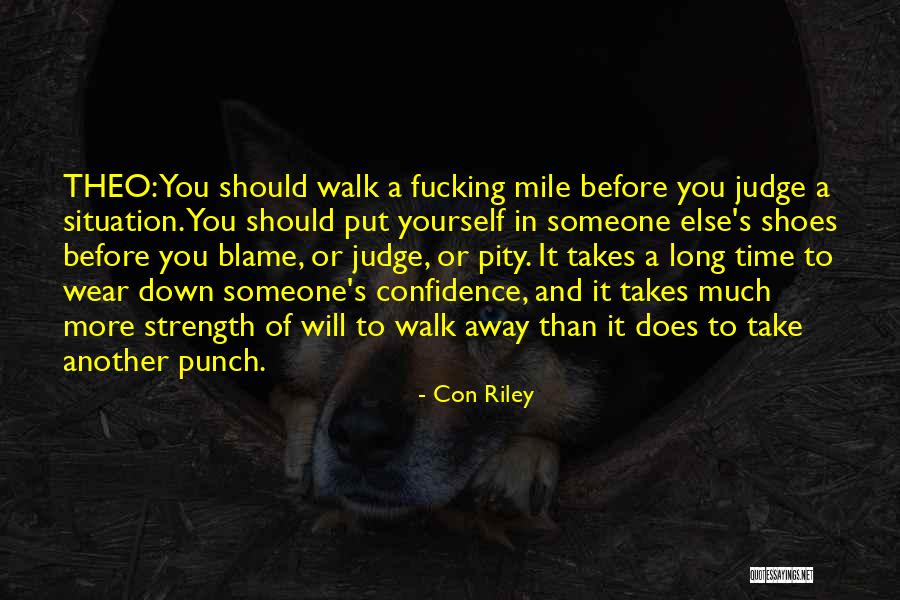 Judge Yourself Before You Judge Me Quotes By Con Riley