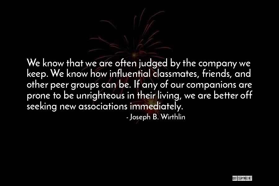Judged By The Company You Keep Quotes By Joseph B. Wirthlin Judged By The Company You Keep Quotes By Joseph B. Wirthlin