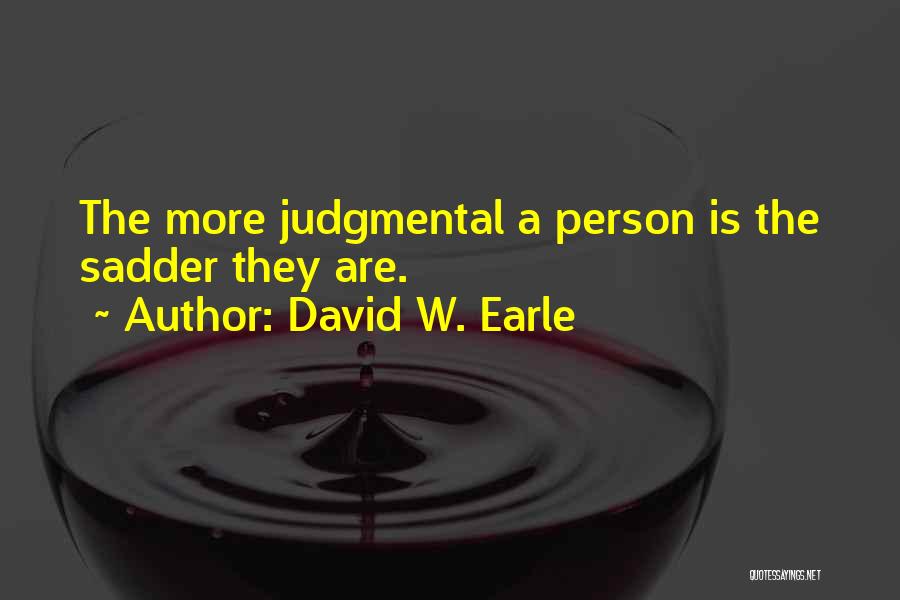 Judgemental Person Quotes By David W. Earle