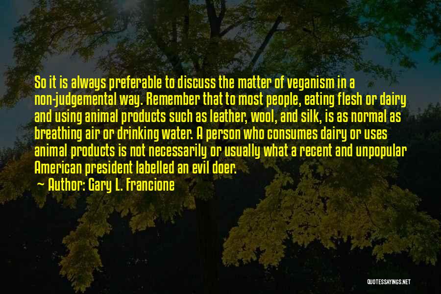 Judgemental Person Quotes By Gary L. Francione