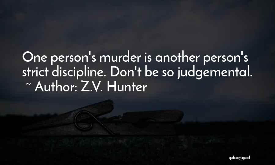 Judgemental Person Quotes By Z.V. Hunter