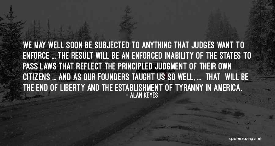 Judges And Law Quotes By Alan Keyes Judges And Law Quotes By Alan Keyes