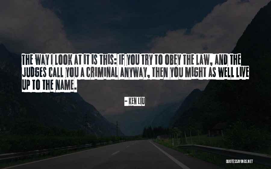 Judges And Law Quotes By Ken Liu Judges And Law Quotes By Ken Liu