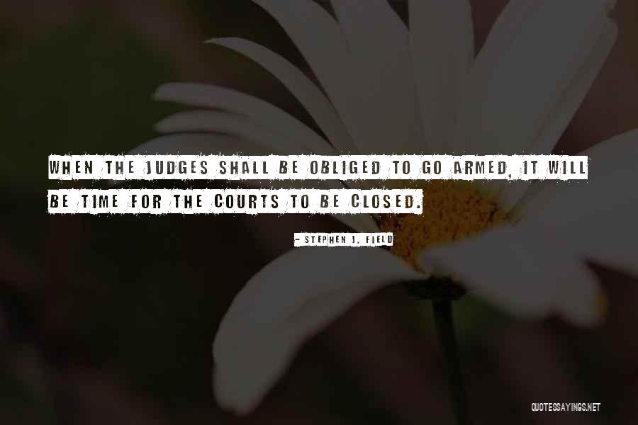 Judges Go Quotes By Stephen J. Field Judges Go Quotes By Stephen J. Field