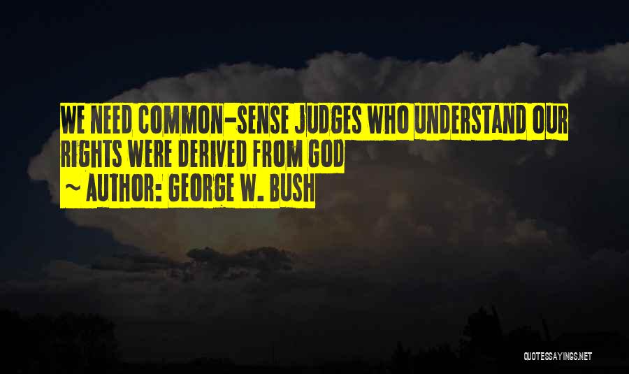 Judges Quotes By George W. Bush