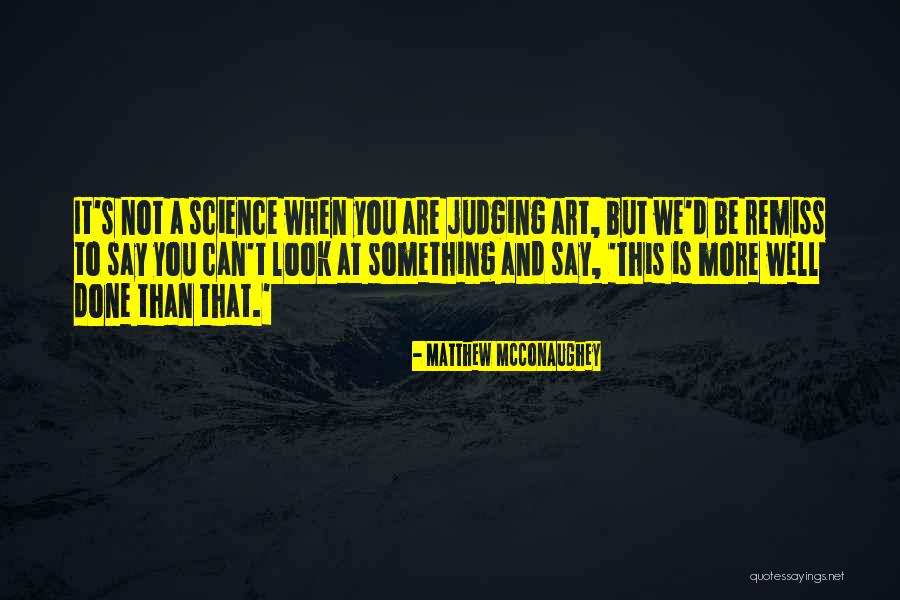 Judging Art Quotes By Matthew McConaughey Judging Art Quotes By Matthew McConaughey