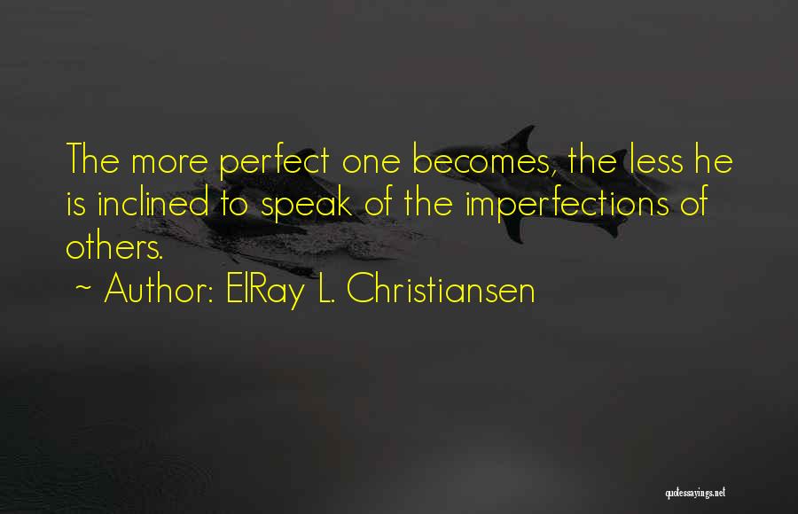 Judging Imperfections Quotes By ElRay L. Christiansen