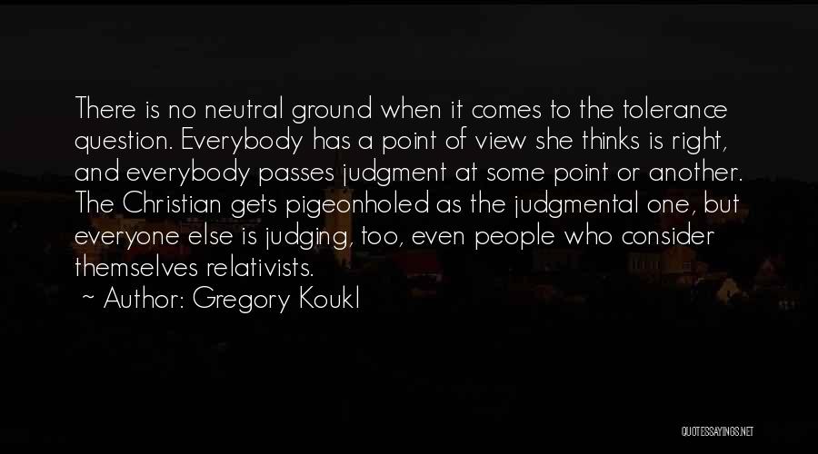 Judging One Another Quotes By Gregory Koukl