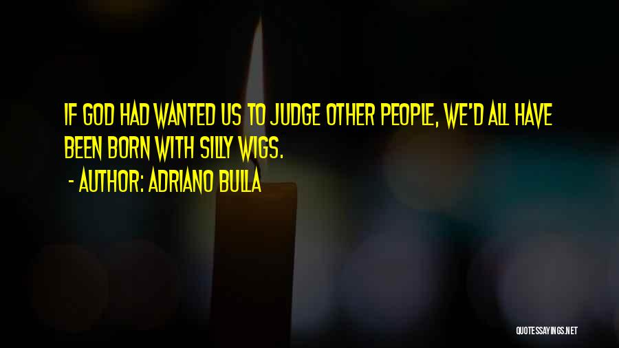 Judging Other Cultures Quotes By Adriano Bulla