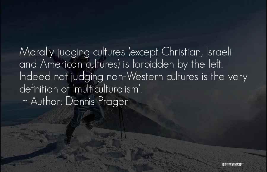 Judging Other Cultures Quotes By Dennis Prager