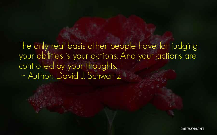 Judging Others Actions Quotes By David J. Schwartz