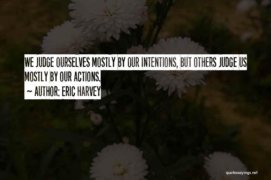 Judging Others Actions Quotes By Eric Harvey