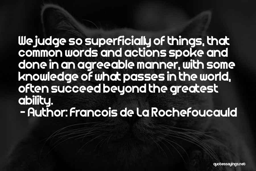 Judging Others Actions Quotes By Francois De La Rochefoucauld