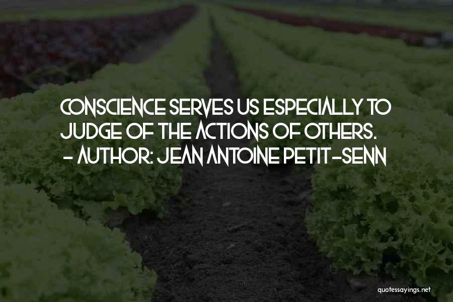 Judging Others Actions Quotes By Jean Antoine Petit-Senn