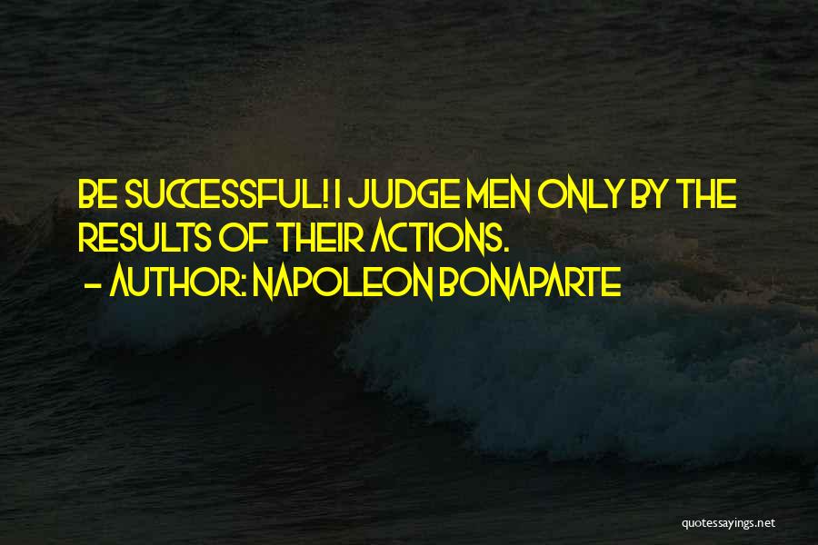 Judging Others Actions Quotes By Napoleon Bonaparte