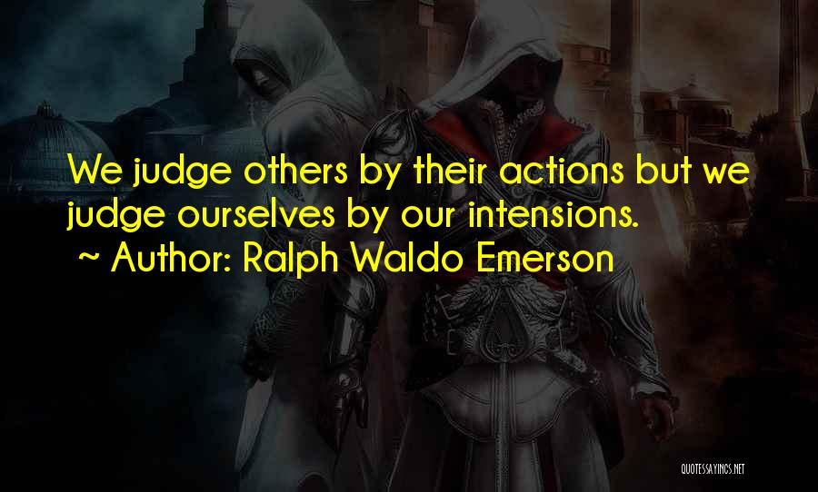 Judging Others Actions Quotes By Ralph Waldo Emerson