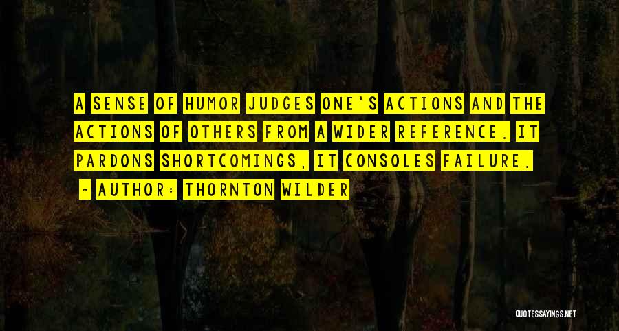 Judging Others Actions Quotes By Thornton Wilder
