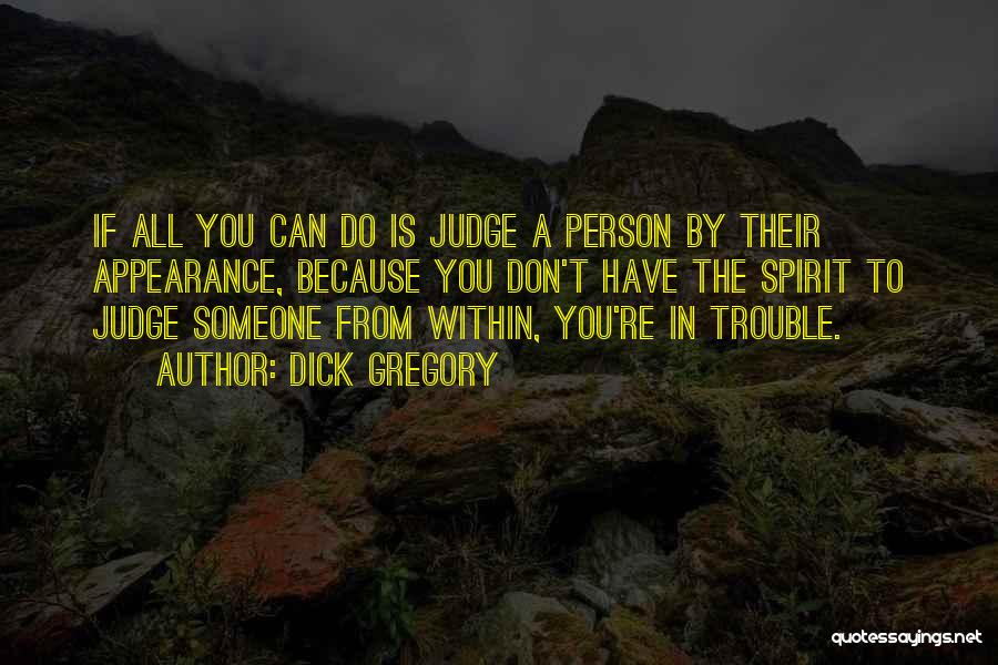 Judging Others Appearance Quotes By Dick Gregory