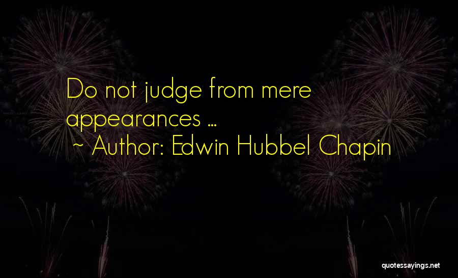 Judging Others Appearance Quotes By Edwin Hubbel Chapin