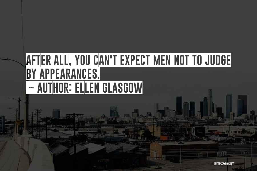 Judging Others Appearance Quotes By Ellen Glasgow